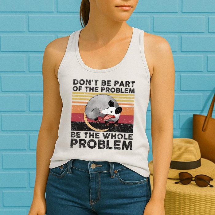 Possum Don't Be Part Of The Problem Be The Whole Problem Womens Tank Top
