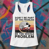 Possum Don't Be Part Of The Problem Be The Whole Problem Womens Tank Top