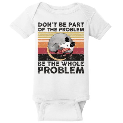 Possum Don't Be Part Of The Problem Be The Whole Problem Baby Bodysuit