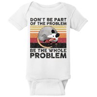 Possum Don't Be Part Of The Problem Be The Whole Problem Baby Bodysuit