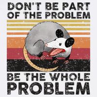 Possum Don't Be Part Of The Problem Be The Whole Problem Baby Bodysuit