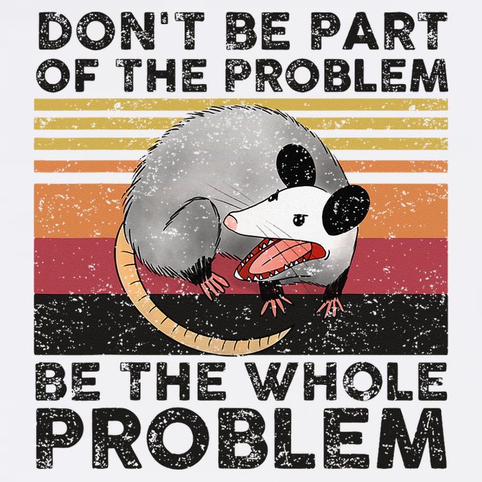 Possum Don't Be Part Of The Problem Be The Whole Problem Baby Bodysuit