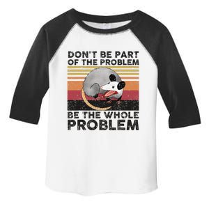 Possum Don't Be Part Of The Problem Be The Whole Problem Toddler Fine Jersey T-Shirt