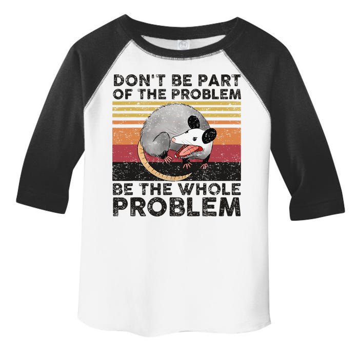 Possum Don't Be Part Of The Problem Be The Whole Problem Toddler Fine Jersey T-Shirt