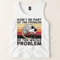 Possum Don't Be Part Of The Problem Be The Whole Problem Tank Top
