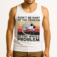Possum Don't Be Part Of The Problem Be The Whole Problem Tank Top