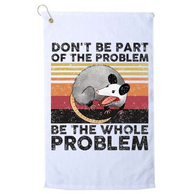 Possum Don't Be Part Of The Problem Be The Whole Problem Golf Towel