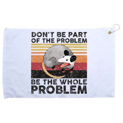 Possum Don't Be Part Of The Problem Be The Whole Problem Grommeted Golf Towel
