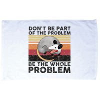 Possum Don't Be Part Of The Problem Be The Whole Problem Microfiber Hand Towel