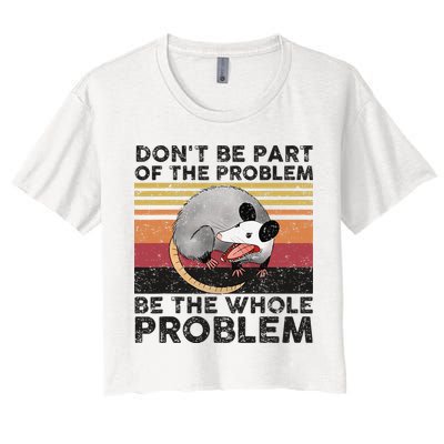 Possum Don't Be Part Of The Problem Be The Whole Problem Crop Top