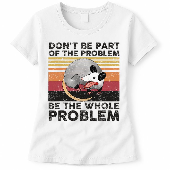Possum Don't Be Part Of The Problem Be The Whole Problem Womens T-Shirt