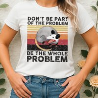 Possum Don't Be Part Of The Problem Be The Whole Problem Womens T-Shirt