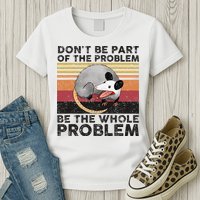 Possum Don't Be Part Of The Problem Be The Whole Problem Womens T-Shirt