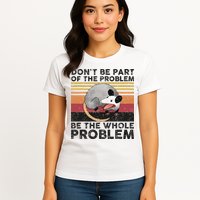Possum Don't Be Part Of The Problem Be The Whole Problem Womens T-Shirt