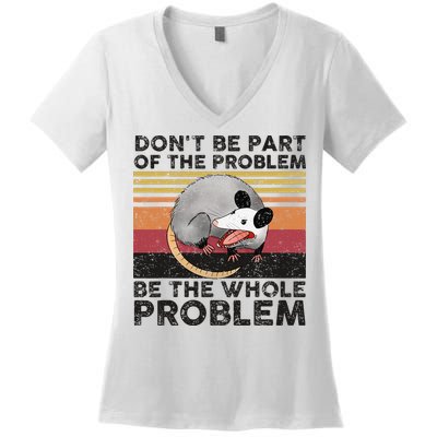 Possum Don't Be Part Of The Problem Be The Whole Problem Women's V-Neck T-Shirt