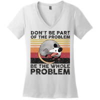 Possum Don't Be Part Of The Problem Be The Whole Problem Women's V-Neck T-Shirt