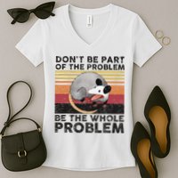 Possum Don't Be Part Of The Problem Be The Whole Problem Women's V-Neck T-Shirt
