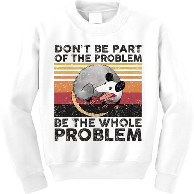 Possum Don't Be Part Of The Problem Be The Whole Problem Kids Sweatshirt