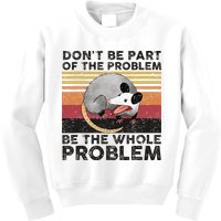 Possum Don't Be Part Of The Problem Be The Whole Problem Kids Sweatshirt