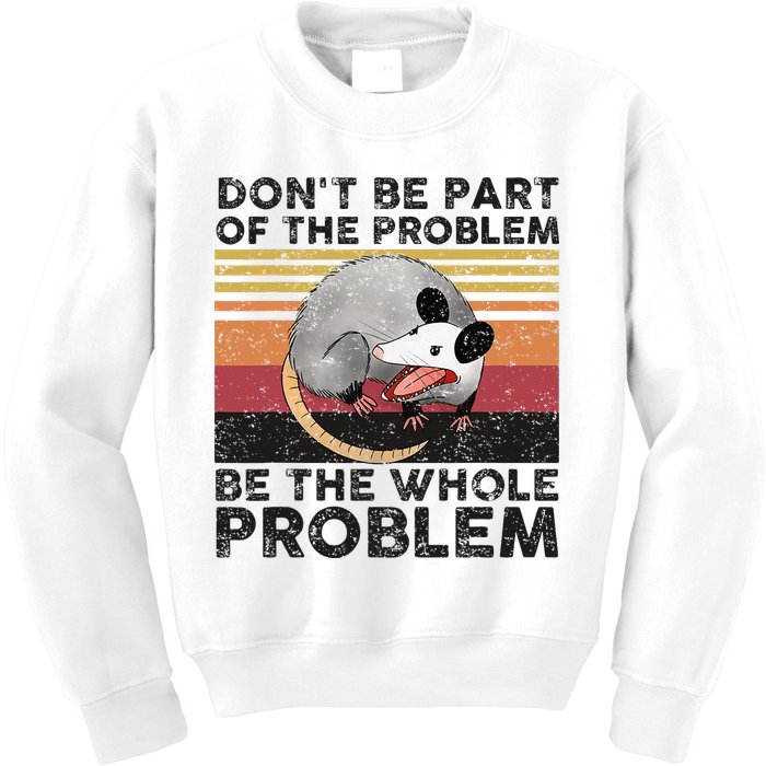 Possum Don't Be Part Of The Problem Be The Whole Problem Kids Sweatshirt