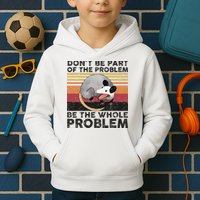 Possum Don't Be Part Of The Problem Be The Whole Problem Kids Hoodie