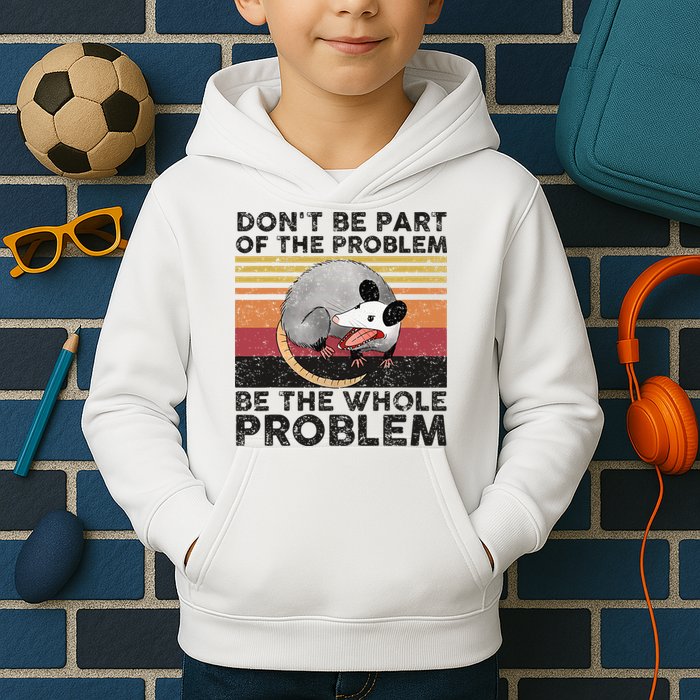 Possum Don't Be Part Of The Problem Be The Whole Problem Kids Hoodie