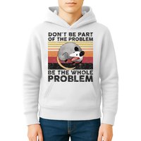 Possum Don't Be Part Of The Problem Be The Whole Problem Kids Hoodie