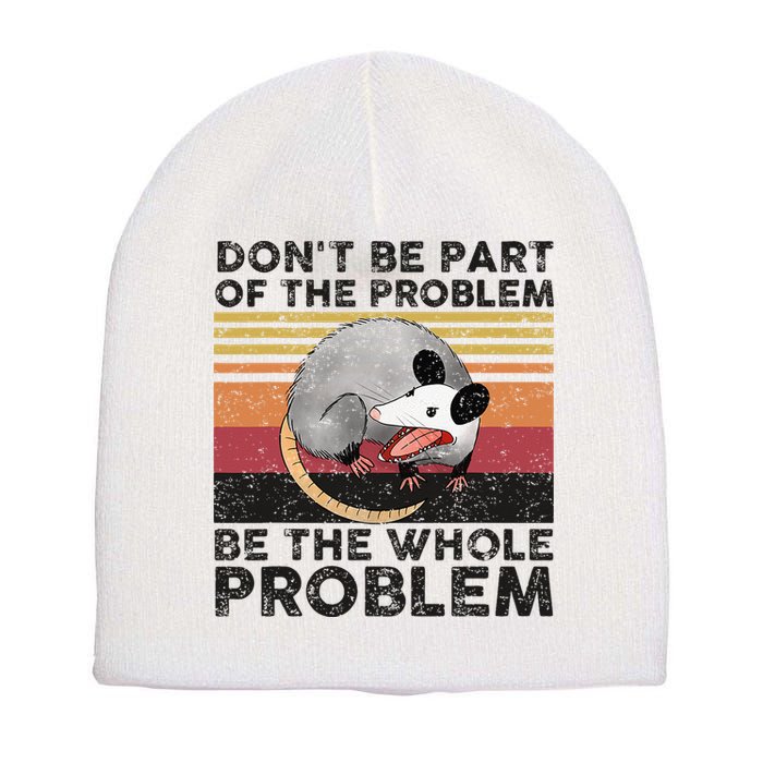 Possum Don't Be Part Of The Problem Be The Whole Problem Short Acrylic Beanie