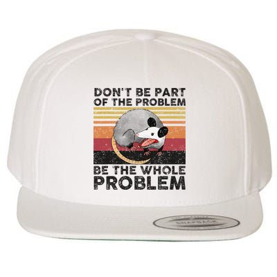 Possum Don't Be Part Of The Problem Be The Whole Problem Wool Snapback Cap