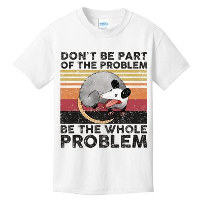 Possum Don't Be Part Of The Problem Be The Whole Problem Kids T-Shirt