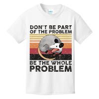 Possum Don't Be Part Of The Problem Be The Whole Problem Kids T-Shirt