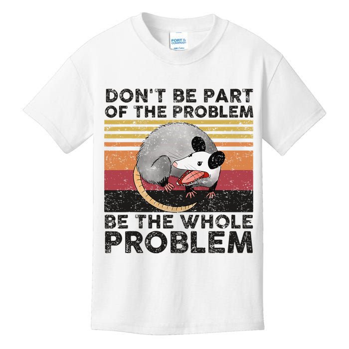 Possum Don't Be Part Of The Problem Be The Whole Problem Kids T-Shirt