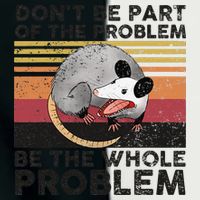 Possum Don't Be Part Of The Problem Be The Whole Problem Infant Baby Jersey Bodysuit