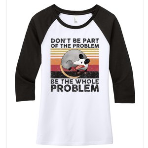 Possum Don't Be Part Of The Problem Be The Whole Problem Women's Tri-Blend 3/4-Sleeve Raglan Shirt