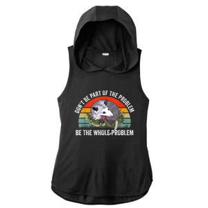 Possum Don't Be Part Of The Problem Be The Whole Problem Ladies PosiCharge Tri-Blend Wicking Draft Hoodie Tank