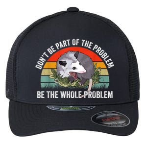 Possum Don't Be Part Of The Problem Be The Whole Problem Flexfit Unipanel Trucker Cap