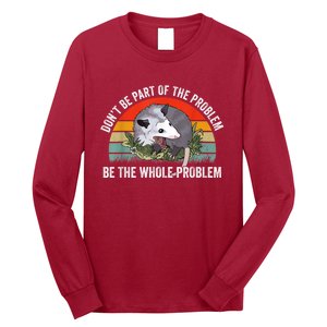 Possum Don't Be Part Of The Problem Be The Whole Problem Long Sleeve Shirt