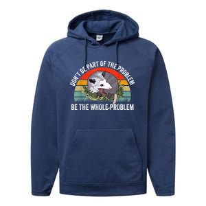 Possum Don't Be Part Of The Problem Be The Whole Problem Performance Fleece Hoodie