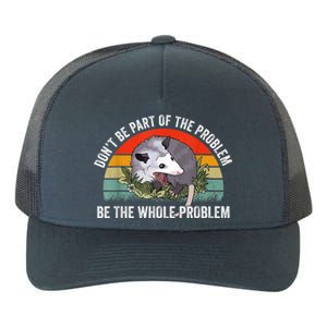 Possum Don't Be Part Of The Problem Be The Whole Problem Yupoong Adult 5-Panel Trucker Hat