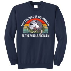 Possum Don't Be Part Of The Problem Be The Whole Problem Sweatshirt