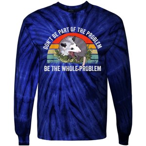 Possum Don't Be Part Of The Problem Be The Whole Problem Tie-Dye Long Sleeve Shirt