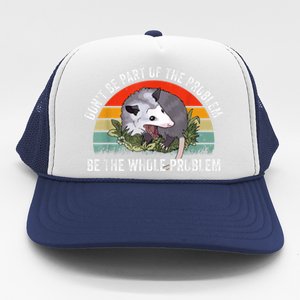 Possum Don't Be Part Of The Problem Be The Whole Problem Trucker Hat