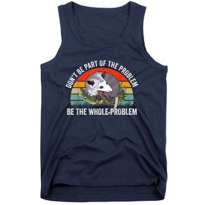 Possum Don't Be Part Of The Problem Be The Whole Problem Tank Top