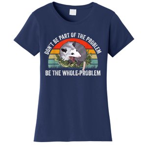 Possum Don't Be Part Of The Problem Be The Whole Problem Women's T-Shirt