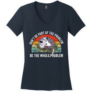 Possum Don't Be Part Of The Problem Be The Whole Problem Women's V-Neck T-Shirt