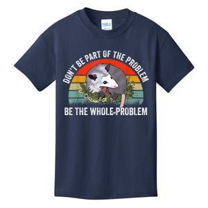 Possum Don't Be Part Of The Problem Be The Whole Problem Kids T-Shirt