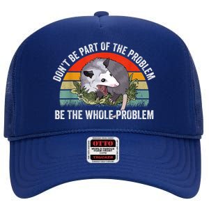 Possum Don't Be Part Of The Problem Be The Whole Problem High Crown Mesh Back Trucker Hat