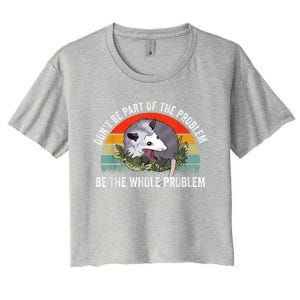 Possum Don't Be Part Of The Problem Be The Whole Problem Women's Crop Top Tee