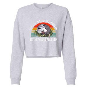 Possum Don't Be Part Of The Problem Be The Whole Problem Cropped Pullover Crew