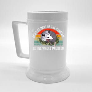 Possum Don't Be Part Of The Problem Be The Whole Problem Beer Stein